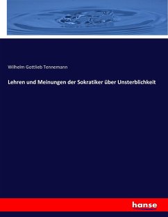 Lehren und Meinungen der Sokratiker über Unsterblichkeit - Tennemann, Wilhelm Gottlieb