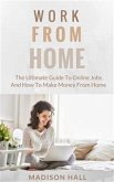 Work from Home: The Ultimate Guide to Online Jobs and How to Make Money from Home (eBook, ePUB)