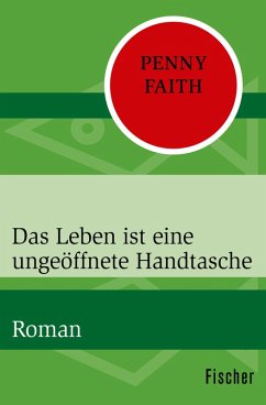 Das Leben ist eine ungeöffnete Handtasche (eBook, ePUB) - Faith, Penny