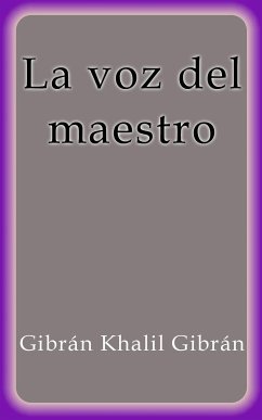 La voz del maestro (eBook, ePUB) - Khalil Gibrán, Gibrán