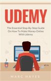 Udemy: The Essential Step-By-Step Guide on How to Make Money Online with Udemy (eBook, ePUB)