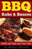 BBQ Rubs & Sauces: Delight and Tingle your Taste-Buds! (eBook, ePUB)
