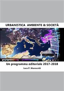 Urbanistica. Ambiente & Società. Un programma editoriale 2017-2018 (fixed-layout eBook, ePUB) - P. Marescotti, Luca