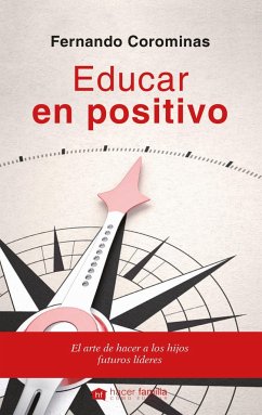 Educar en positivo : el arte de hacer a los hijos futuros líderes - Corominas Corcuera, Fernando