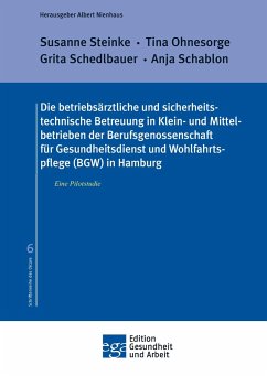 Die betriebsärztliche und sicherheitstechnische Betreuung in Klein- und Mittelbetrieben der Berufsgenossenschaft für Gesundheitsdienst und Wohlfahrtspflege (BGW) in Hamburg - Steinke, Susanne;Ohnesorge, Tina;Schedlbauer, Grita