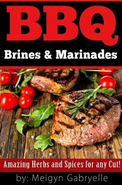 BBQ Brines & Marinades! Amazing Herbs and Spices for any Cut! (eBook, ePUB) - Gabryelle, Meigyn