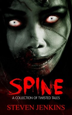 Spine: A Collection of Twisted Tales (eBook, ePUB) - Jenkins, Steven Spine: A Collection of Twisted Tales (eBook, ePUB) - Jenkins, Steven
