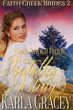 Mail Order Bride - Isabelle's Destiny (Faith Creek Brides, #2) (eBook, ePUB) - Gracey, Karla