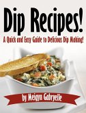 Dip Recipes: A Quick and Easy Guide to Delicious Dip Making! (eBook, ePUB)