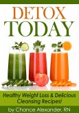 Detox Today: Healthy Weight Loss and Delicious Cleansing Recipes! (eBook, ePUB)