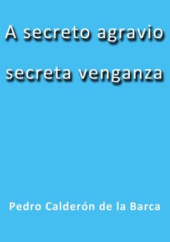 A secreto agravio secreta venganza (eBook, ePUB) - De La Barca, Calderón