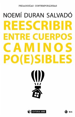 Reescribir entre cuerpos caminos po(e)sibles : transformar la educación - Duran Salvadó, Noemí