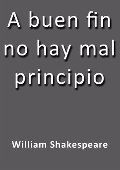 A buen fin no hay mal principio (eBook, ePUB) - Shakespeare, William