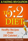 The 5:2 Diet: (A Fasting Revolution) Healthy Recipes Under 250 Calories! (eBook, ePUB)