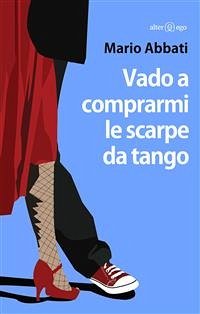 Vado a comprarmi le scarpe da tango (eBook, ePUB) - Abbati, Mario