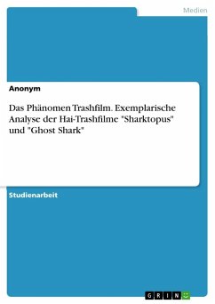 Das Phänomen Trashfilm. Exemplarische Analyse der Hai-Trashfilme &quote;Sharktopus&quote; und &quote;Ghost Shark&quote;