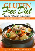 Gluten Free Crockpot & Casserole: New Recipes and Healthy Menu Ideas! (eBook, ePUB) Gluten Free Crockpot & Casserole: New Recipes and Healthy Menu Ideas! (eBook, ePUB)
