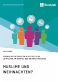 Muslime und Weihnachten? Formen der Integration in die deutsche Leitkultur am Beispiel des Weihnachtsfestes
