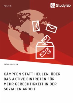 Kämpfen statt Heulen. Über das aktive Eintreten für mehr Gerechtigkeit in der Sozialen Arbeit - Merten, Thomas Kämpfen statt Heulen. Über das aktive Eintreten für mehr Gerechtigkeit in der Sozialen Arbeit - Merten, Thomas