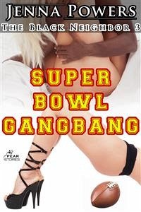 The Black Neighbor 3: Super Bowl Gangbang (Interracial Erotica) (eBook, ePUB) - Powers, Jenna