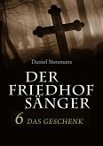 Der Friedhofsänger 6: Das Geschenk (eBook, ePUB)