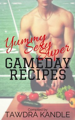 Yummy Sexy Super Gameday Recipes (eBook, ePUB) - Kandle, Tawdra