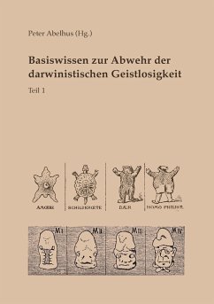 Basiswissen zur Abwehr der darwinistischen Geistlosigkeit Teil 1