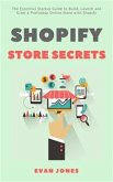 Shopify Store Secrets: The Essential Startup Guide to Build, Launch and Grow a Profitable Online Store with Shopify (eBook, ePUB)