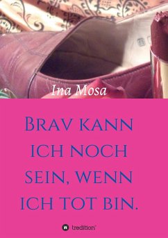 Brav kann ich noch sein, wenn ich tot bin - Mosa, Ina