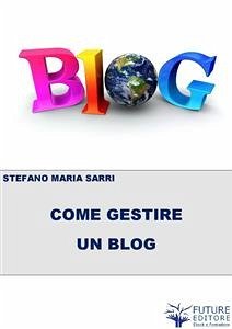 Come gestire un BLOG (eBook, ePUB) - Maria Sarri, Stefano