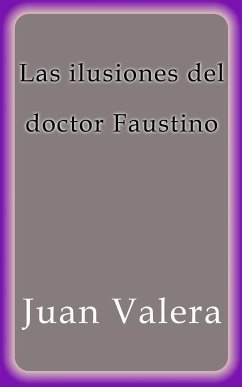 Las ilusiones del doctor Faustino (eBook, ePUB) - Valera, Juan