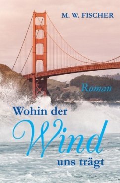 Wohin der Wind uns trägt - Fischer, M. W.