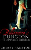 Billionaire's Dungeon: The Complete Collection (eBook, ePUB)