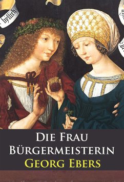 Die Frau Bürgermeisterin - historischer Roman (eBook, ePUB) - Ebers, Georg
