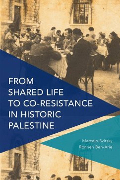 From Shared Life to Co-Resistance in Historic Palestine - Svirsky, Marcelo; Ben-Arie, Ronnen