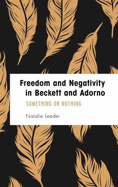 Freedom and Negativity in Beckett and Adorno - Leeder, Natalie