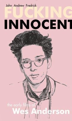 Fucking Innocent: The Early Films of Wes Anderson - Fredrick, John Andrew