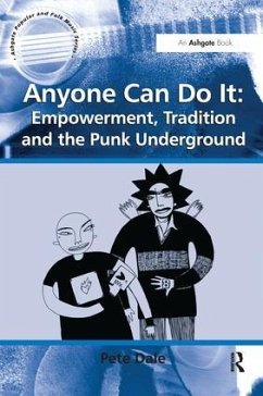 Anyone Can Do It: Empowerment, Tradition and the Punk Underground - Dale, Pete