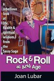Rock & Roll at Any Age: A Rebellious Look at Life, Health, & Spiritual Wisdom from the Sassy Sage