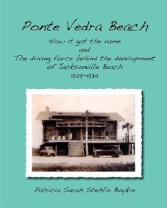 Ponte Vedra BeachHow it got the name and The driving force behind the development of Jacksonville Beach 1929-1934 - Boykin, Patricia Sarah Stehlin