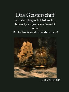 Das Geisterschiff und der fliegende Holländer, lebendig im jüngsten Gericht oder Rache bis über das Grab hinaus! (eBook, ePUB)