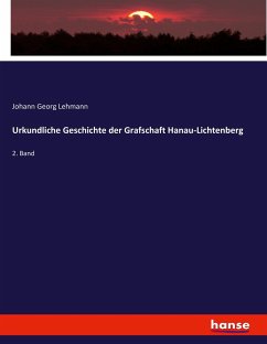 Urkundliche Geschichte der Grafschaft Hanau-Lichtenberg - Lehmann, Johann Georg