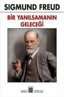 Bir Yanilsamanin Gelecegi - Freud, Sigmund