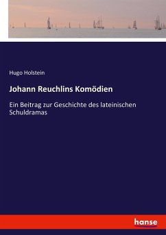 Johann Reuchlins Komödien - Holstein, Hugo