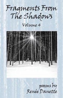 Fragments From The Shadows - Volume 4: poems by Renee Danette - Danette, Renee
