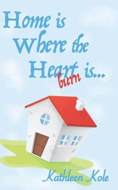 Home is Where the Heartburn is... - Kole, Kathleen