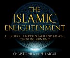 The Islamic Enlightenment: The Struggle Between Faith and Reason: 1798 to Modern Times (1st Ed.)