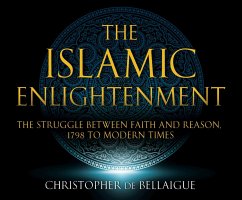 The Islamic Enlightenment: The Struggle Between Faith and Reason: 1798 to Modern Times (1st Ed.) - De Bellaigue, Christopher