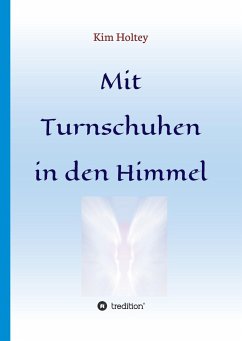 Mit Turnschuhen in den Himmel - Holtey, Kim