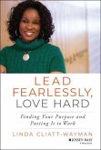 Lead Fearlessly, Love Hard: Finding Your Purpose and Putting It to Work